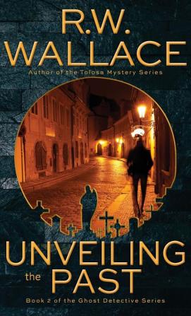 Unveiling the Past: A Ghost Detective Novel: 2