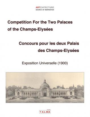 Competition For the Two Palaces of the Champs-Elysées - Exposition Universelle (1900) - Concours pour les deux Palais des Champs-Elysées (Artchitecture)