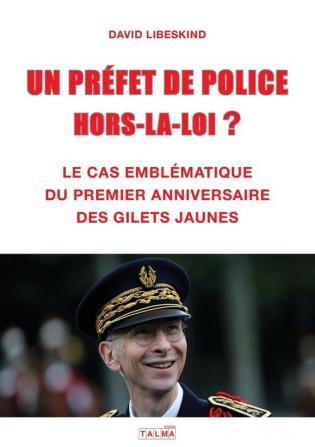 Un Prefet de Police Hors-La-Loi ?: Le cas emblématique du premier anniversaire des Gilets jaunes (Documents)