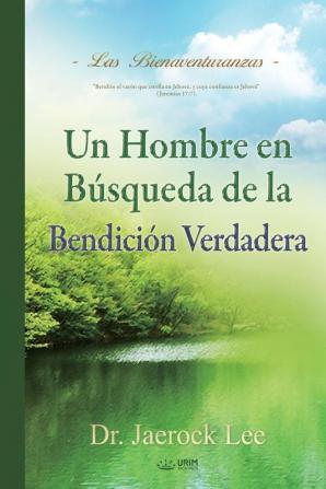 Un Hombre en Búsqueda de La Bendición Verdadera: A Man Who Pursues True Blessing (Spanish)