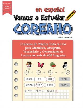 Vamos A Estudiar Coreano: Cuaderno de Práctica Todo en Uno para Gramática Ortografía Vocabulario y Comprensión de Lectura con más de 600 Preguntas