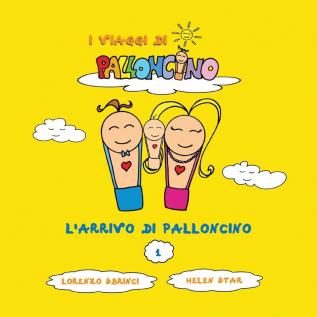 L'arrivo di Palloncino: 1 (I Viaggi Di Palloncino)