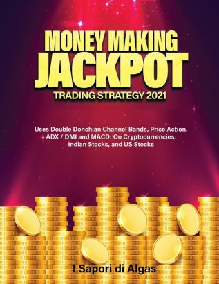 Money Making Jackpot Trading Strategy 2021: Uses Double Donchian Channel Bands Price Action ADX / DMI and MACD: On Cryptocurrencies Indian Stocks and US Stocks