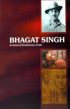 Bhagat Singh: An Immortal Revolutionary of India