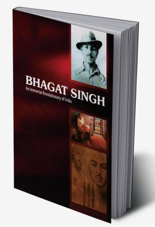 Bhagat Singh: An Immortal Revolutionary of India