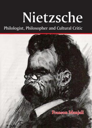 Nietzsche: Philologist Philosopher and Cultural Critic