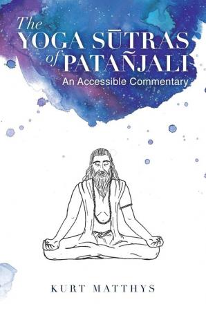 The Yoga S��tras of Pata��jali An Accessible Commentary