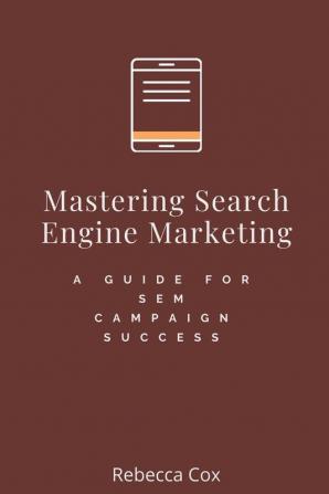 Mastering Search Engine Marketing