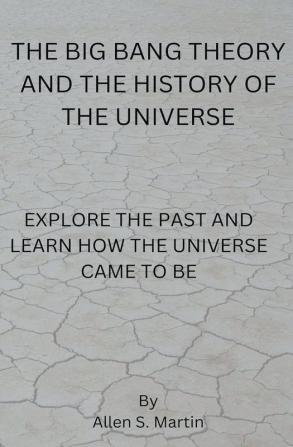 The Big Bang Theory and the History of the Universe