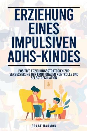 Erziehung eines impulsiven ADHS-Kindes