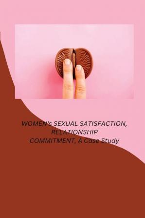 WOMEN's SEXUAL SATISFACTION RELATIONSHIP COMMITMENT A Case Study