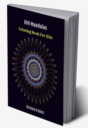 100 Mandalas Coloring Book For Kids : Mandalas coloring book for adult and teens &amp; 100 amazing mandalas for adult and kids.