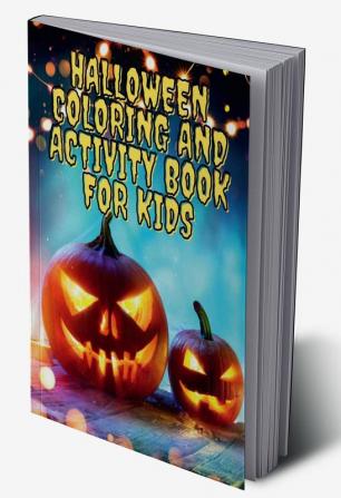 Halloween Coloring and Activity Book for Kids : Amazing Halloween Coloring and Activity Book for Kids | Activity Book for Girls and Boys | Coloring Pages for Children Ages 3-8 | A Fun Kid Workbook ...