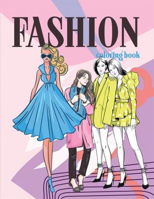 Fashion Coloring Book : Fashion Style Illustrated Coloring Pages for Kids Teens Girls and Women of all Ages