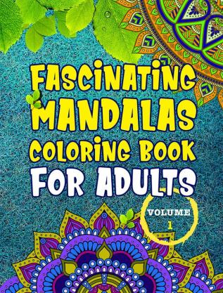 Fascinating Mandalas Coloring Book for Adults - Volume 1 : Amazing Coloring Book for Girls and Boys with Mandala Designs for relaxation - Volume 1