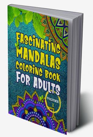 Fascinating Mandalas Coloring Book for Adults - Volume 1 : Amazing Coloring Book for Girls and Boys with Mandala Designs for relaxation - Volume 1