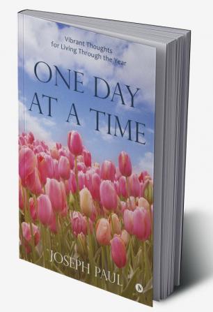 One Day at a Time : Vibrant Thoughts for Living Through the Year