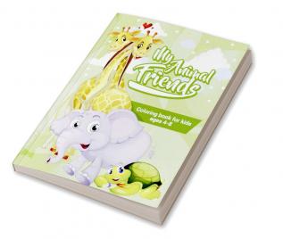 MY ANIMAL FRIENDS Coloring Book For Kids Ages 4-8 : 100 Cute Animals Great Gift for Boys and Girls