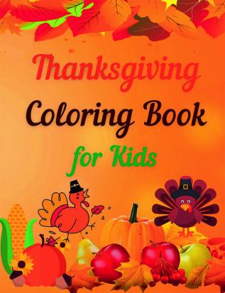 Thanksgiving Coloring Book for Kids : Amazing Thanksgiving Coloring Book for Kids | Simple and Cute designs | Great Gift for Boys &amp; Girls Ages 2-4 4-6 4-8 6-8 | Coloring Fun and Awesome Facts ...