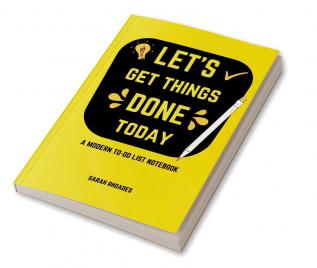 Let’s Get Things DONE Today : A Modern TO-DO List Notebook &amp; Daily Quotes about Success