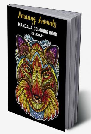 Amazing Animals Mandala Coloring Book For Adults : Animal Designs Mandala Coloring and Activity Book For Adults | Stress Relieving Coloring Pages For Teens and Adults | Easy and Relaxing Adult Colo...