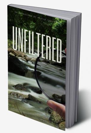 Unfiltered : An Anthology by pentupthoughts