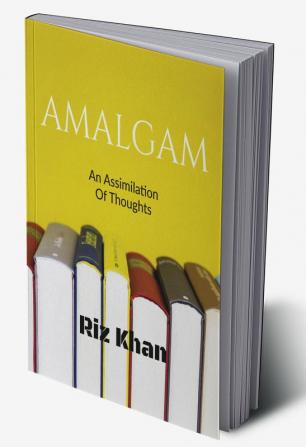 Amalgam : An Assimilation Of Thoughts