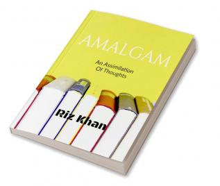 Amalgam : An Assimilation Of Thoughts