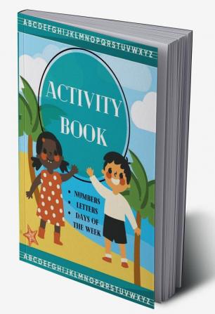 Activity Book : Fun with Numbers Letters Animals and Days of the Week for Toddlers &amp; Kids (Preschool Learning Activities)