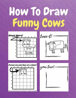 How To Draw Funny Cows : A Step by Step Coloring and Activity Book for Kids to Learn to Draw Cool Cows