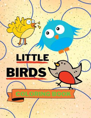 Little Birds Coloring Book : Adorable Birds Coloring Book | Cute Birds Coloring Pages for Kids |25 Incredibly Nice and Lovable Birds