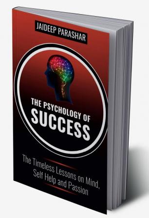 THE PSYCHOLOGY OF SUCCESS : The Hidden Lessons on Mind Self Help and Passion