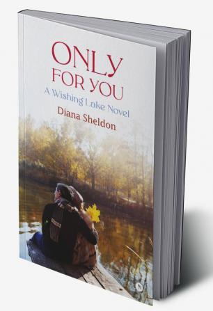 Only For You : A Wishing Lake Novel