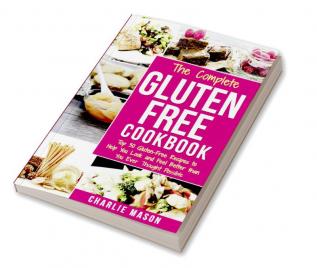 The Complete Gluten-Free Cookbook: Top 30 Gluten-Free Recipes