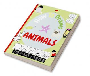 How To Draw ANIMALS : Amazing how to draw animals in six quick and easy steps. For Kids Ages 2-4 5-8.