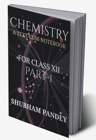 CHEMISTRY PART-1 : A TEXT-CUM-NOTEBOOK