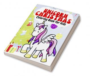 Unicorn Christmas Coloring Book for Kids : Beautiful Unicorn Drawings Special Christmas to Color | Ages 4- 8