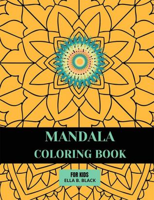 Mandala Coloring Book for Kids : Easy Mandalas to Color for Relaxation / For KidsTeens and Adults Beginners