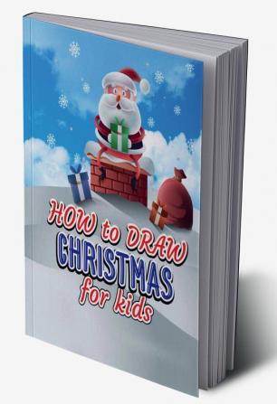 How to draw Christmas for Kids : Amazing Activity Book for Kids for Christmas with How to draw