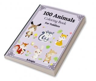 100 Animals Coloring Book for Toddlers : Fun Coloring Pages of Animals for Little Kids Age 2-4 Easy Coloring Book for Kids. Large Print