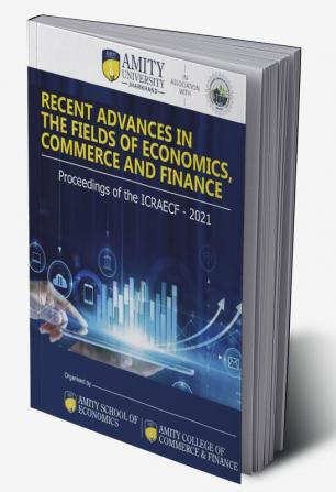 Recent Advances in the Fields of Economics Commerce and Finance : Proceedings of the ICRAECF 2021