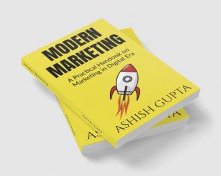 Modern Marketing : A Practical Handbook on Marketing in Digital Era