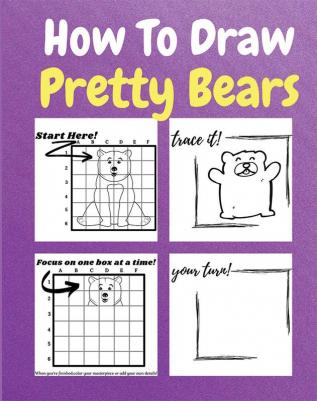 How To Draw Pretty Bears : A Step by Step Coloring and Activity Book for Kids to Learn to Draw Adorable Bears