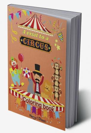 A visit to a Circus Coloring Book : A unique experience for your kid coloring the pages and imagines the circus show