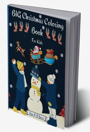 BIG Christmas Coloring Book for Kids Age 4-8 Years : Amazing BIG Christmas Coloring Graphics for Kids 2-4 4-6 6-8 years with Snowman Santa Claus Christmas Tree Reindeers and Many Many more! Per...