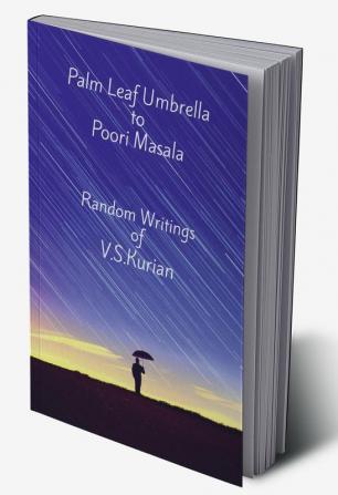 Palm Leaf Umbrella to Poori Masala : Random Writings of V.S.Kurian