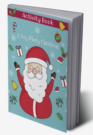 A Very Merry Christmas : Amazing Activity Book With Pictures and Mazes with Santa Claus Reindeer Snowmen And Many More (Christmas Book for Toddlers Kids Book Holiday Picture Book)