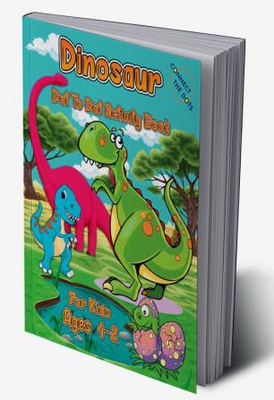 Dinosaur Dot To Dot Activity Book For Kids Ages 4-8 : Super Cute Dinosaur Activity Book For Kids | Dot-to-Dot And Coloring Dinosaur Workbook Pages For Kids | Fun Dinosaur Coloring Pages For Boys &a...