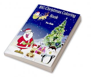 BIG Christmas Coloring Book for Kids Ages 4-6 Years : Amazing Christmas Coloring Graphics for Kids 2-4 4-6 6-8 years with Snowman Santa Claus Christmas Tree Reindeers and many more! Perfect for ...