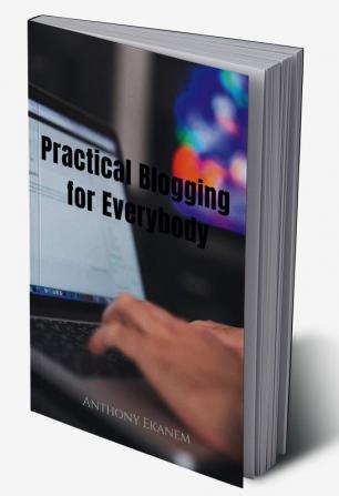 Practical Blogging for Everybody